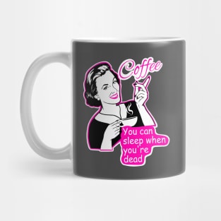 Coffee, you can sleep when you are dead Mug